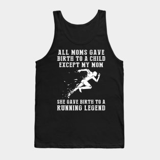 Hilarious T-Shirt: Celebrate Your Mom's Running Skills - She Birthed a Running Legend! Tank Top